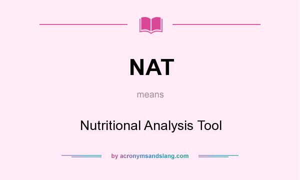 What does NAT mean? It stands for Nutritional Analysis Tool