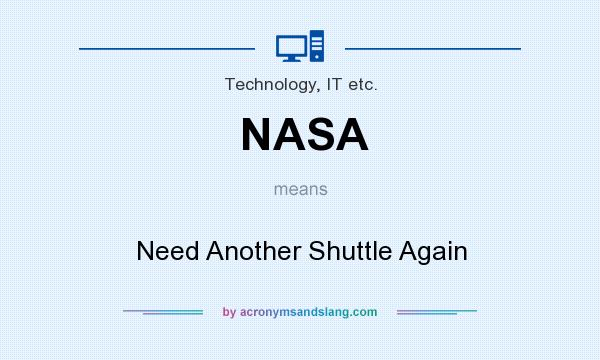 What does NASA mean? It stands for Need Another Shuttle Again