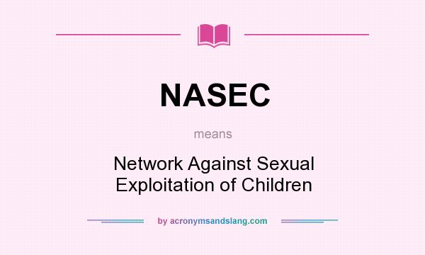 What does NASEC mean? It stands for Network Against Sexual Exploitation of Children