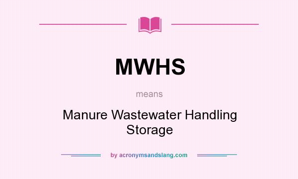 What does MWHS mean? It stands for Manure Wastewater Handling Storage