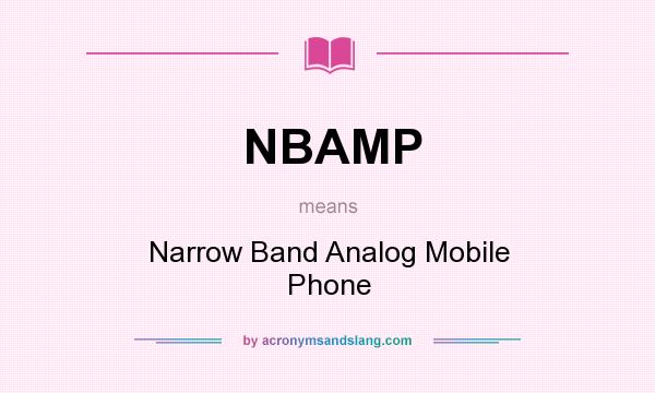 What does NBAMP mean? It stands for Narrow Band Analog Mobile Phone