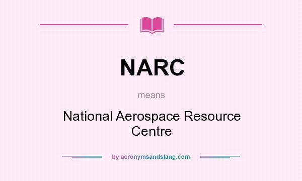 What does NARC mean? It stands for National Aerospace Resource Centre