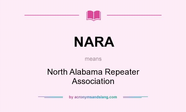 What does NARA mean? It stands for North Alabama Repeater Association