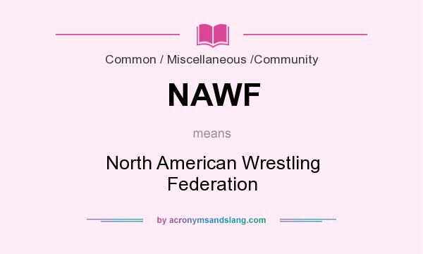 What does NAWF mean? It stands for North American Wrestling Federation