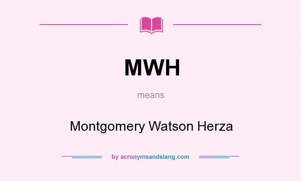 What does MWH mean? It stands for Montgomery Watson Herza