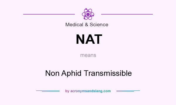 What does NAT mean? It stands for Non Aphid Transmissible