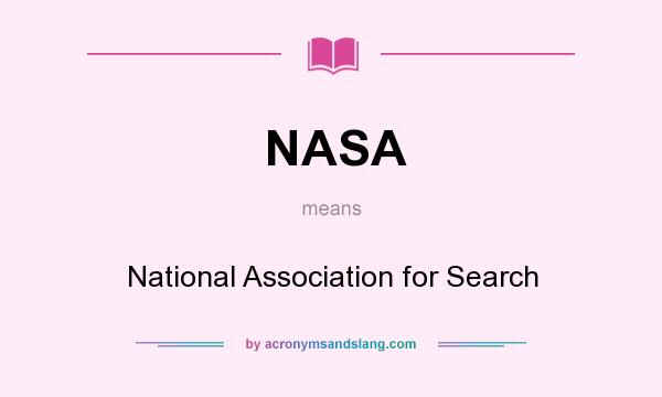 What does NASA mean? It stands for National Association for Search