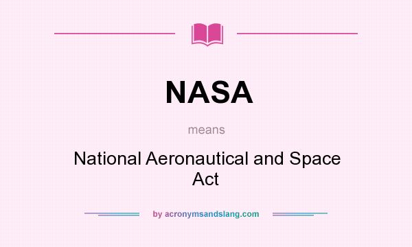 What does NASA mean? It stands for National Aeronautical and Space Act