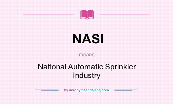 What does NASI mean? It stands for National Automatic Sprinkler Industry