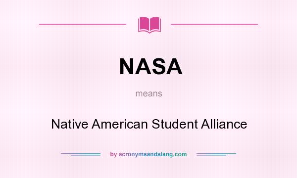 What does NASA mean? It stands for Native American Student Alliance
