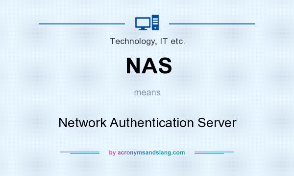 What does NAS mean? It stands for Network Authentication Server
