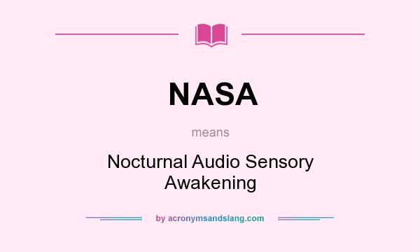 What does NASA mean? It stands for Nocturnal Audio Sensory Awakening