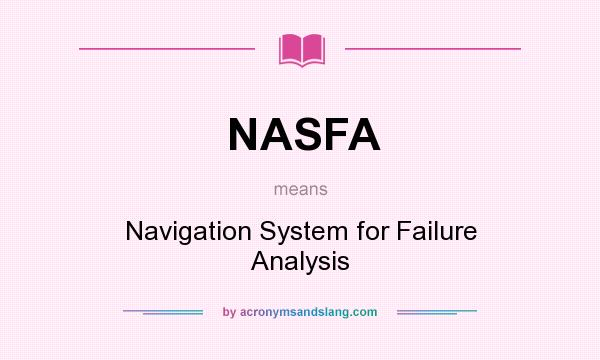 What does NASFA mean? It stands for Navigation System for Failure Analysis
