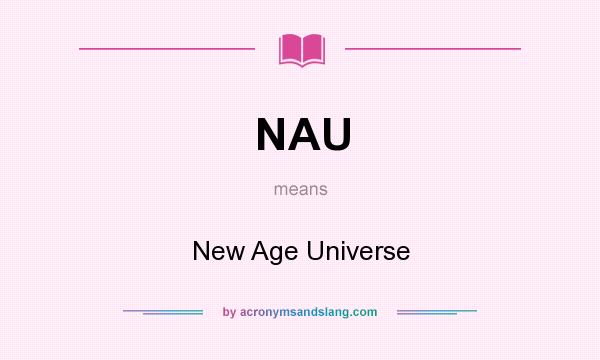 What does NAU mean? It stands for New Age Universe