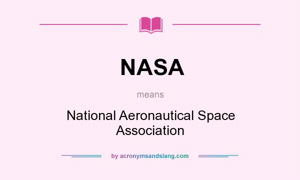 What does NASA mean? It stands for National Aeronautical Space Association