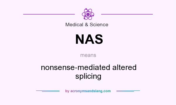 What does NAS mean? It stands for nonsense-mediated altered splicing