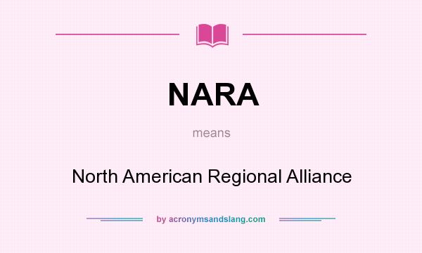 What does NARA mean? It stands for North American Regional Alliance