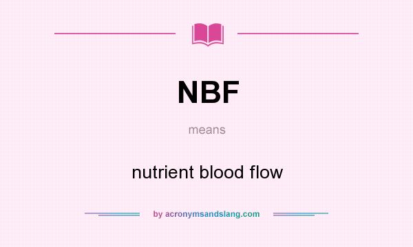 What does NBF mean? It stands for nutrient blood flow
