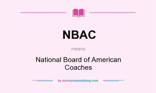 What does NBAC mean? It stands for National Board of American Coaches
