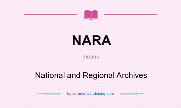 What does NARA mean? It stands for National and Regional Archives