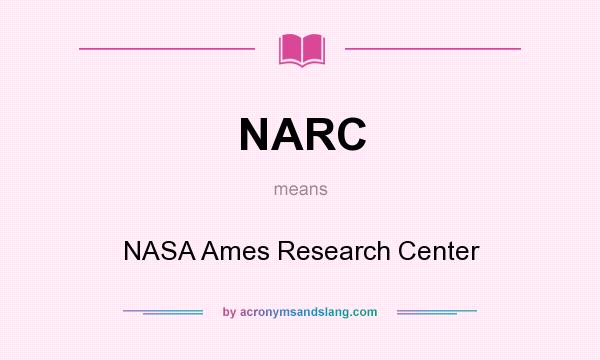 What does NARC mean? It stands for NASA Ames Research Center