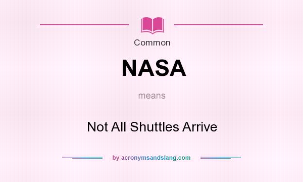 What does NASA mean? It stands for Not All Shuttles Arrive