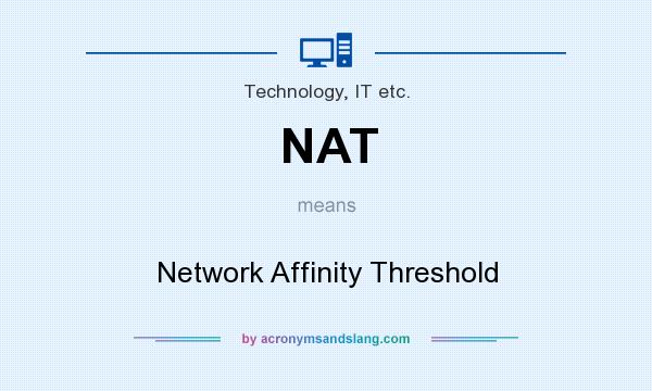 What does NAT mean? It stands for Network Affinity Threshold