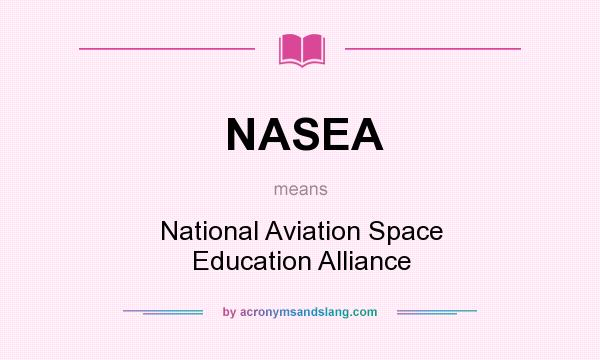 What does NASEA mean? It stands for National Aviation Space Education Alliance