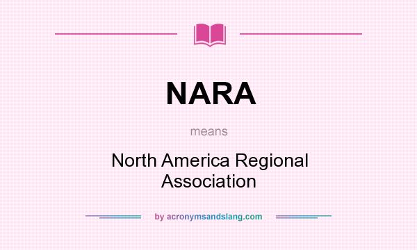 What does NARA mean? It stands for North America Regional Association