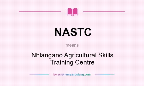 What does NASTC mean? It stands for Nhlangano Agricultural Skills Training Centre