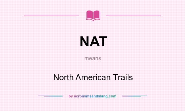 What does NAT mean? It stands for North American Trails