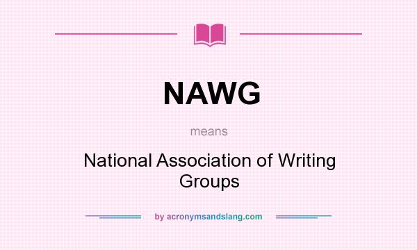 What does NAWG mean? It stands for National Association of Writing Groups
