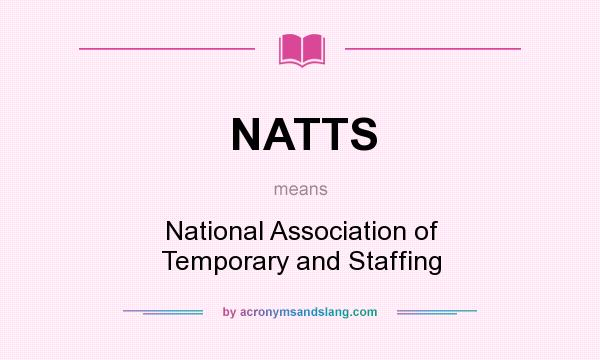 What does NATTS mean? It stands for National Association of Temporary and Staffing