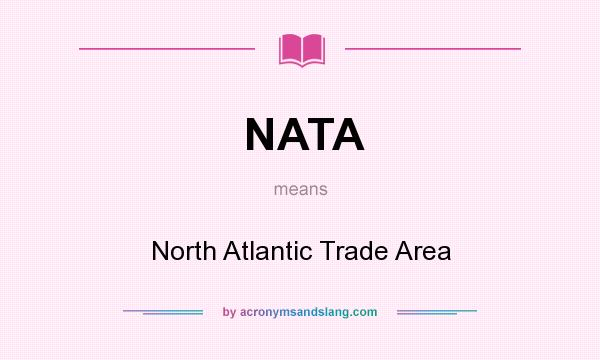 What does NATA mean? It stands for North Atlantic Trade Area