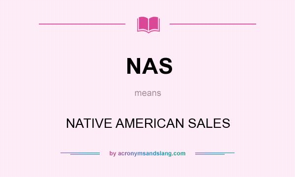 What does NAS mean? It stands for NATIVE AMERICAN SALES