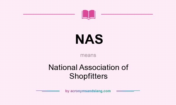 What does NAS mean? It stands for National Association of Shopfitters