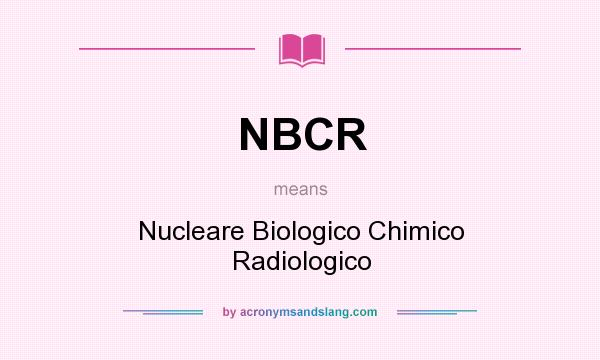 What does NBCR mean? It stands for Nucleare Biologico Chimico Radiologico