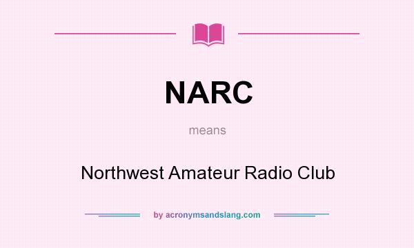 What does NARC mean? It stands for Northwest Amateur Radio Club