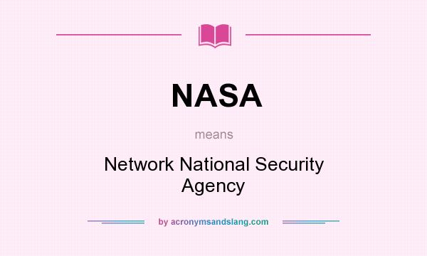 What does NASA mean? It stands for Network National Security Agency