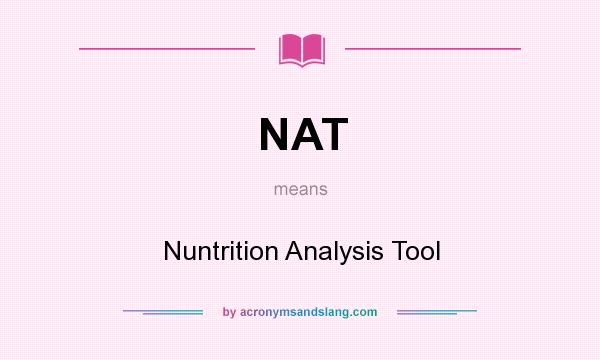 What does NAT mean? It stands for Nuntrition Analysis Tool