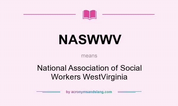 What does NASWWV mean? It stands for National Association of Social Workers WestVirginia