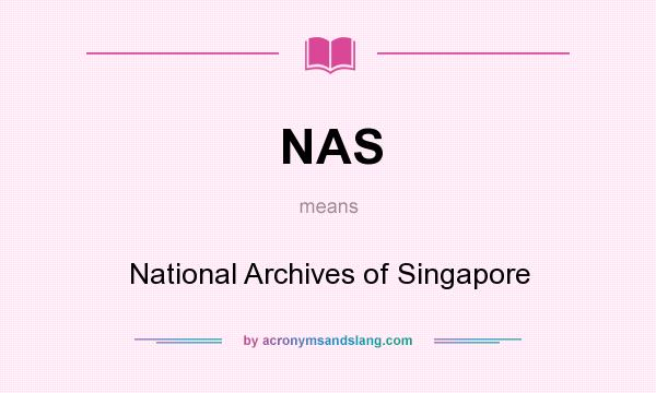 What does NAS mean? It stands for National Archives of Singapore
