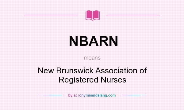 What does NBARN mean? It stands for New Brunswick Association of Registered Nurses