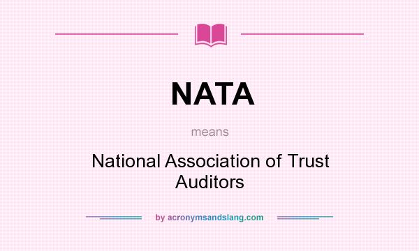 What does NATA mean? It stands for National Association of Trust Auditors