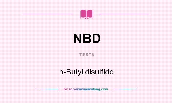 What does NBD mean? It stands for n-Butyl disulfide