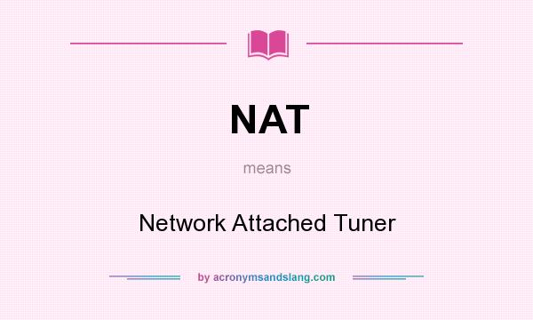 What does NAT mean? It stands for Network Attached Tuner