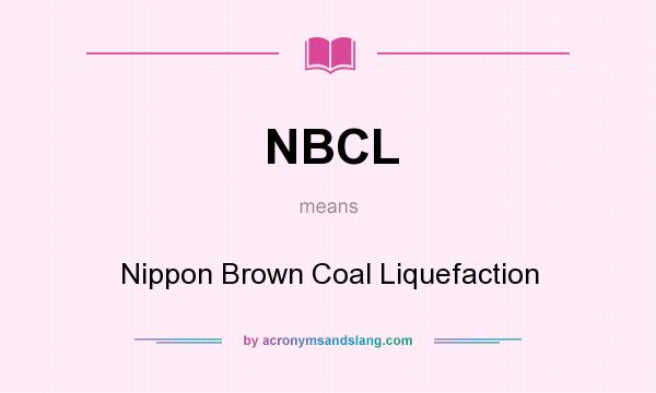 What does NBCL mean? It stands for Nippon Brown Coal Liquefaction