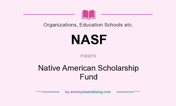What does NASF mean? It stands for Native American Scholarship Fund