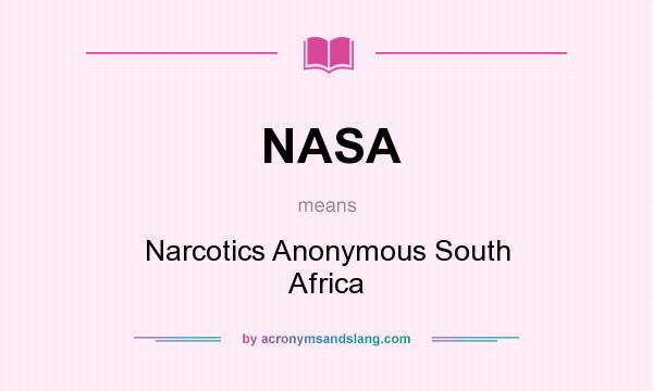 What does NASA mean? It stands for Narcotics Anonymous South Africa