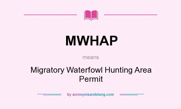 What does MWHAP mean? It stands for Migratory Waterfowl Hunting Area Permit